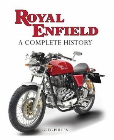 Royal Enfield: A Complete History by Greg Pullen