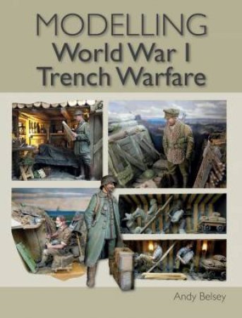 Modelling World War 1 Trench Warfare by ANDY BELSEY