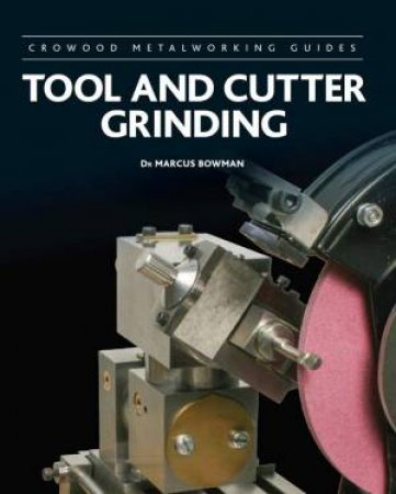 Tool And Cutter Grinding by Marcus Bowman