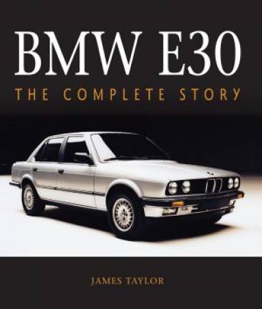 BMW E30: The Complete Story by James Taylor