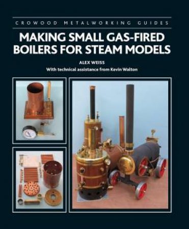 Making Small Gas-Fired Boilers For Steam Engines by Alex Weiss