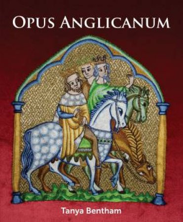 Opus Anglicanum: A Practical Guide by Tany Bentham