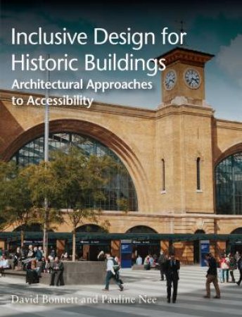 Inclusive Design For Historic Buildings by David Bonnett & Pauline Nee