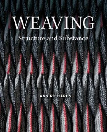 Weaving: Structure And Substance by Ann Richards