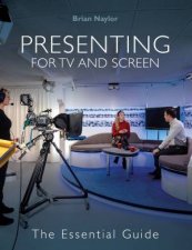 Presenting For TV And Screen The Essential Guide