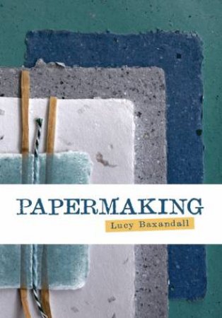 Papermaking: An Artist's Guide by Lucy Baxandall