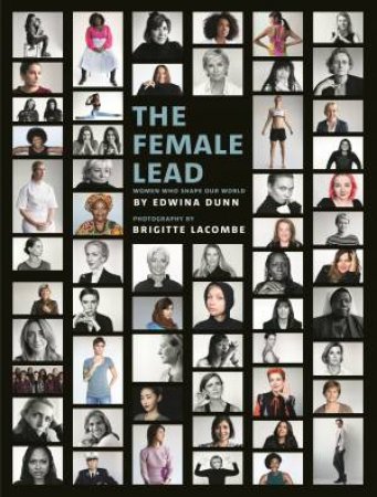 The Female Lead: Women Who Shape Our World by Edwina Dunn