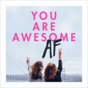 You Are Awesome AF by No Author Details