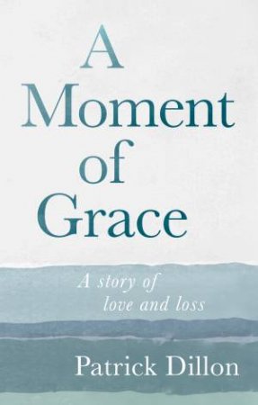 A Moment of Grace by Patrick Dillon