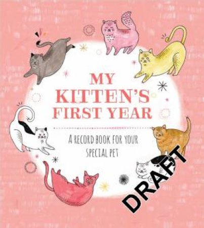 My Kitten's First Year: A Record Book for Your Special Pet by Author name TBC