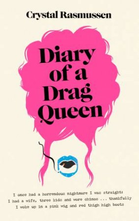 The Diary of a Drag Queen by Crystal Rasmussen