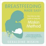 Breastfeeding Made Easy Your stepbystep guide to using the Miskin Method