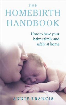 The Homebirth Handbook by Annie Francis