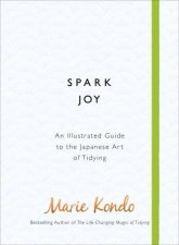 Spark Joy An Illustrated Guide To The Japanese Art of Tidying