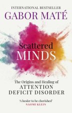 Scattered Minds The Origins and Healing of Attention Deficit Disorder