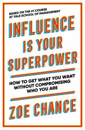 Influence Is Your Superpower by Zoe Chance