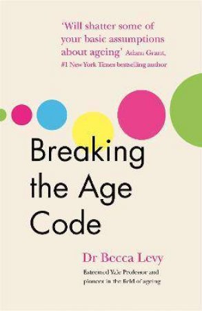 Breaking The Age Code by Becca Levy