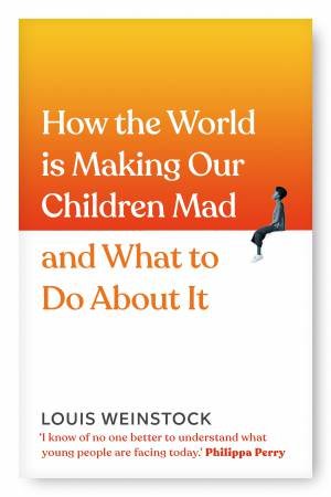 How The World Is Making Our Children Mad And What To Do About It by Louis Weinstock