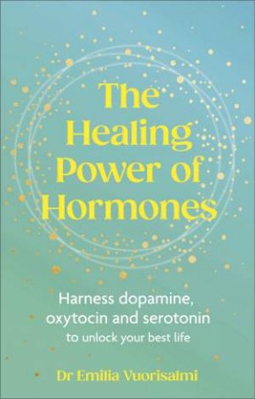 The Healing Power of Hormones by Emilia Vuorisalmi