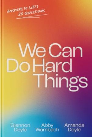 We Can Do Hard Things by Glennon Doyle, Abby Wambach and A Doyle