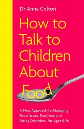 How to Talk to Children About Food by Anna Colton