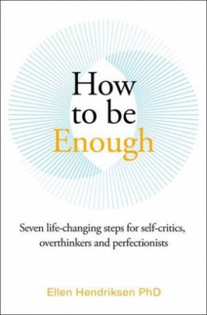 How to be Enough by Ellen Hendriksen