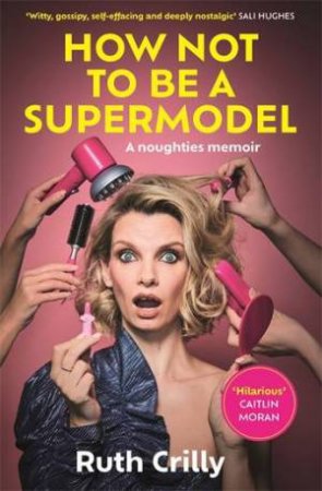 How Not to be a Supermodel by Ruth Crilly