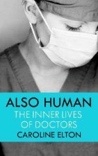 Also Human The Inner Lives Of Doctors