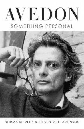 Avedon: Something Personal by Steven M. L. Aronson & Norma Stevens