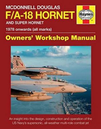 McDonnell Douglas F/A-18 Hornet And Super Hornet Owners' Workshop Manual by Steve Davies