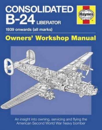 Consolidatd B-24 Liberator Manual by Graeme Douglas