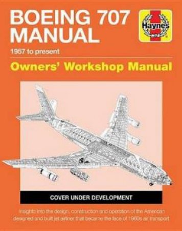 Boeing 707 Manual - 1967 To Present by Charles Kennedy