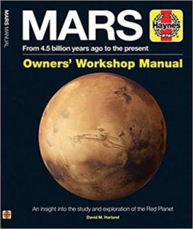 Mars Owners' Workshop Manual: From 4.5 Billion Years Ago To The Present by David M. Harland