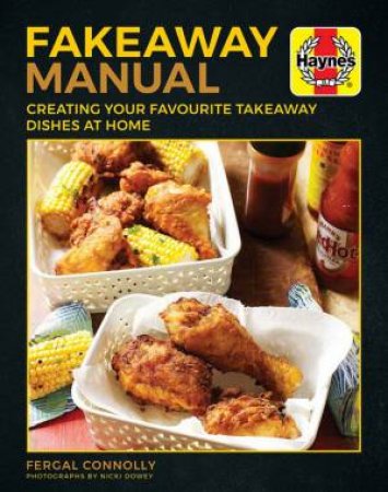 The Fakeaway Manual: Creating Your Favourite Take-Away Dishes at Home by Fergal Connolly