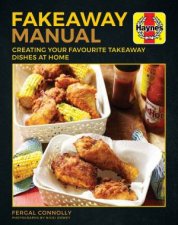 The Fakeaway Manual Creating Your Favourite TakeAway Dishes at Home