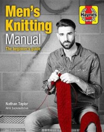 Men Knit: The Instruction Manual by Nathan Taylor