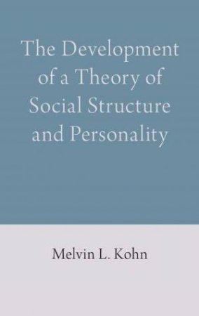 The Development Of A Theory Of Social Structure And Personality by Melvin L. Kohn