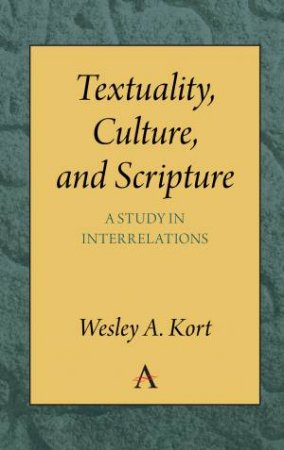 Textuality, Culture And Scripture by Wesley A. Kort