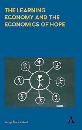 The Learning Economy And The Economics Of Hope by Bengt-Ake Lundvall