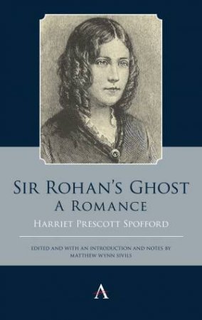 Sir Rohans Ghost by Harriet Prescott Spofford & Matthew Wynn Sivil