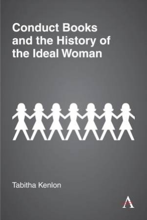 Conduct Books And The History Of The Ideal Woman by Tabitha Kenlon