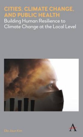 Cities, Climate Change, And Public Health by Ella Jisun Kim