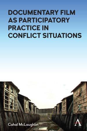 Documentary Film as Participatory Practice in Conflict Situations by Cahal McLaughlin