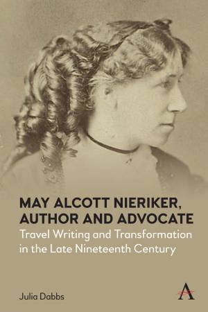 May Alcott Nieriker, Author And Advocate by Julia Dabbs