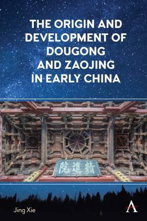 The Origin and Development of Dougong and Zaojing in Early China by Jing Xie