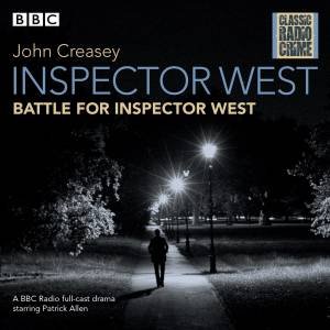 Inspector West: Collected Cases: Classic Radio Crime by John Creasey