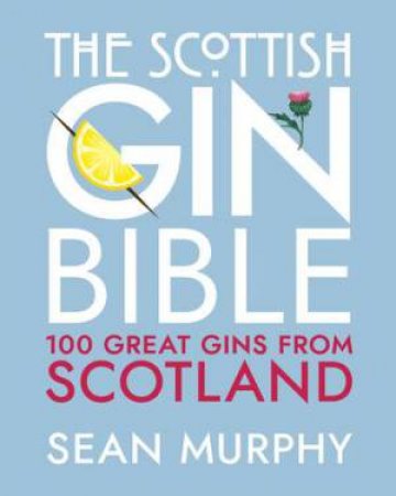 The Scottish Gin Bible by Sean Murphy