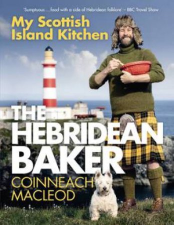 The Hebridean Baker: My Scottish Island Kitchen by Coinneach MacLeod