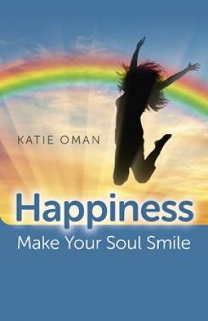 Happiness: Make Your Soul Smile by Katie Oman