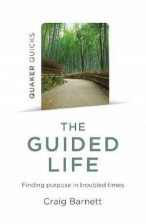 Quaker Quicks - The Guided Life by Craig Barnett